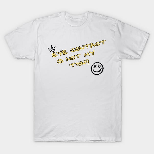 Eye contact is not my thing T-Shirt by Once Upon a Find Couture 